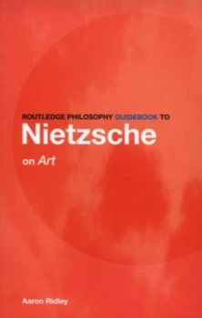 Image of Routledge Philosophy Guidebook to Nietzsche on Art by Aaron Ridley Book