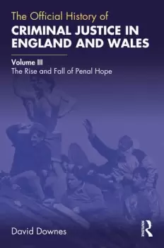 Image of The Official History of Criminal Justice in England and WalesVolume III: The Rise and Fall of Penal Hope
