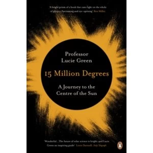 Image of 15 Million Degrees: A Journey to the Centre of the Sun by Lucie Green (Paperback, 2017)