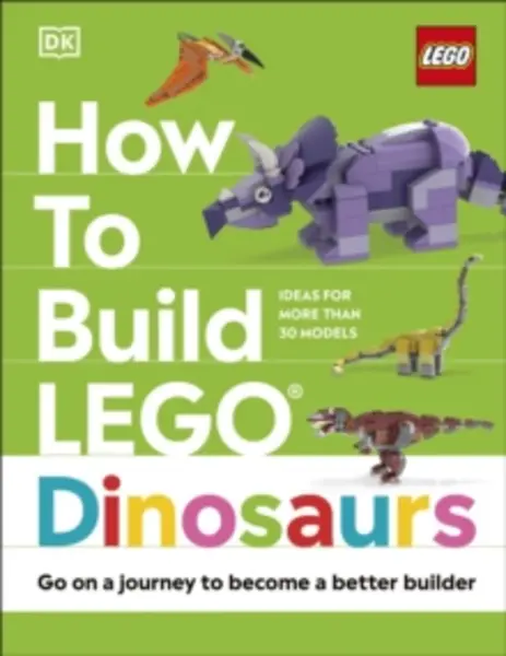 Image of How to Build LEGO Dinosaurs : Go on a Journey to Become a Better Builder Hardback