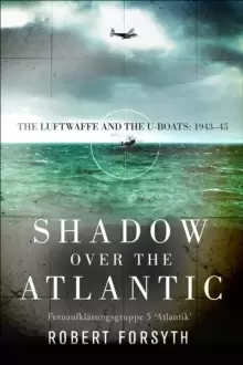 Image of Shadow over the Atlantic : The Luftwaffe and the U-boats: 1943-45