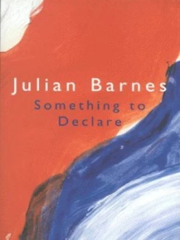Image of Something to Declare by Julian Barnes Paperback