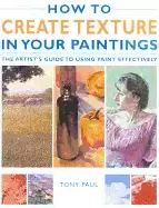 Image of how to create texture in your paintings the artists guide to using Paint ef
