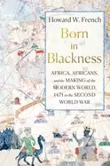 Image of born in blackness africa africans and the making of the modern world 1471