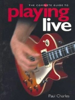 Image of The Complete Guide to Playing Live by Paul Charles Paperback