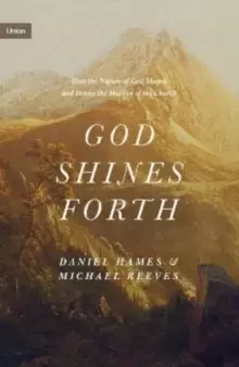 Image of God Shines Forth : How the Nature of God Shapes and Drives the Mission of the Church