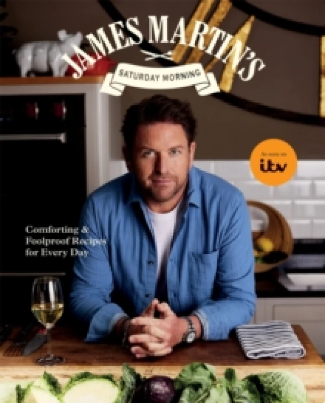 Image of James Martins Saturday Morning Cookbook : Comforting and Foolproof Recipes for Every Day Hardback