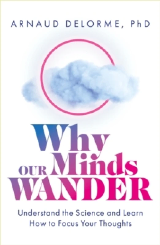 Image of Why Our Minds Wander : Understand the Science and Learn How to Focus Your Thoughts Paperback / softback