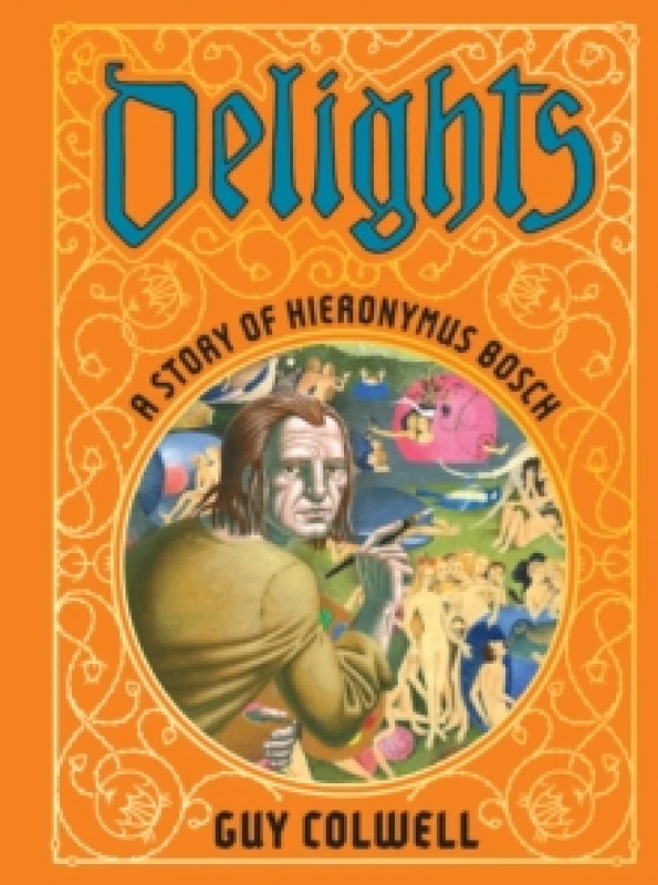Image of Delights: A Story Of Hieronymus Bosch Hardback