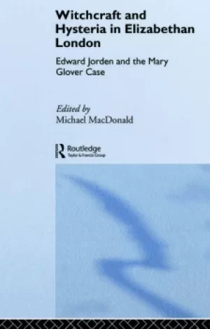 Image of Witchcraft and Hysteria in Elizabethan LondonEdward Jorden and the Mary Glover Case