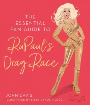 Image of Essential Fan Guide to Rupauls Drag Race by John Davis Hardback