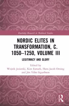 Image of Nordic Elites in Transformation c. 10501250 Volume IIILegitimacy and Glory