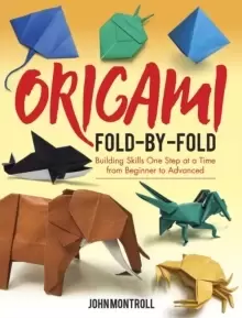 Image of Origami Fold-by-Fold : Building Skills One Step at a Time from Beginner to Advanced