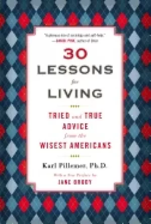 Image of 30 lessons for living tried and true advice from the wisest americans