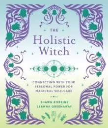 Image of The Holistic Witch : Connecting with Your Personal Power for Magickal Self-Care