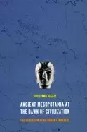 Image of ancient mesopotamia at the dawn of civilization the evolution of an urban l