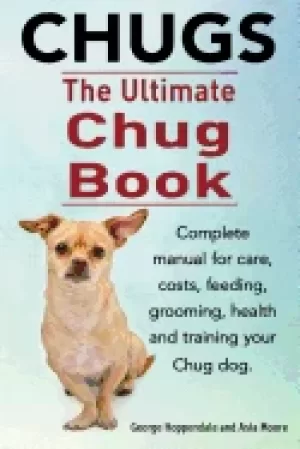 Image of chugs ultimate chug book complete manual for care costs feeding grooming he