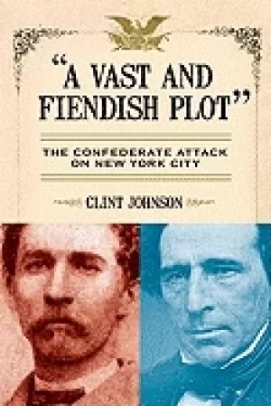 Image of vast and fiendish plot the confederate attack on new york city