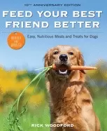 Image of feed your best friend better revised edition easy nutritious meals and trea