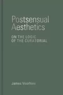 Image of Postsensual Aesthetics : On the Logic of the Curatorial
