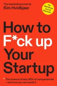 Image of How to F*ck Up Your Startup : The Science Behind Why 90% of Companies Fail--and How You Can Avoid It