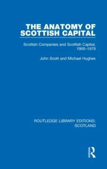 Image of The Anatomy of Scottish Capital : Scottish Companies and Scottish Capital, 1900-1979