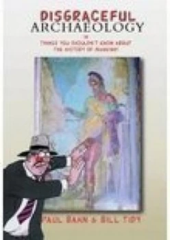 Image of Disgraceful Archaeology by Dr. Paul Bahn Book