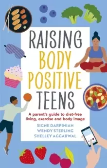 Image of Raising Body Positive Teens : A Parent's Guide to Diet-Free Living, Exercise, and Body Image