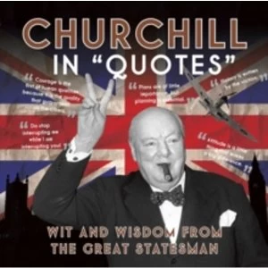 Image of Churchill in Quotes : Wit and Wisdom from the Great Statesman