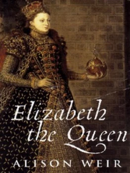 Image of Elizabeth the Queen by Alison Weir Hardback