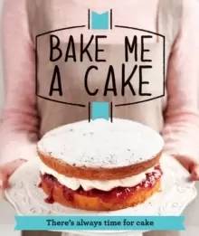 Image of Bake Me a Cake : There's always time for cake