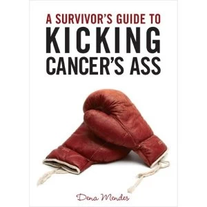 Image of A Survivor's Guide to Kicking Cancer's Ass by Dena Mendes (Paperback, 2011)
