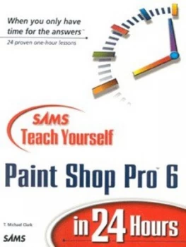 Image of Sams Teach Yourself Paint Shop Pro 6 in 24 Hours by T. Michael Clark Book