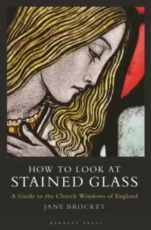 Image of How to Look at Stained Glass : A Guide to the Church Windows of England