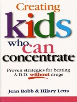Image of Creating Kids Who Can Concentrate by Jean Robb and Hilary Letts Paperback