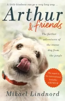 Image of Arthur and Friends : The incredible story of a rescue dog, and how our dogs rescue us
