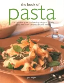 Image of The Book of Pasta : The complete guide to choosing, using and cooking pasta with over 150 truly fabulous recipes