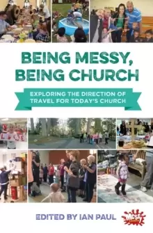 Image of Being Messy, Being Church : Exploring the direction of travel for today's church