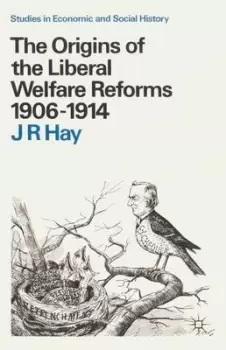 Image of The origins of the Liberal welfare reforms 1906-1914 by J R Hay
