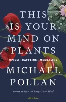 Image of This Is Your Mind On Plants : Opium-Caffeine-Mescaline