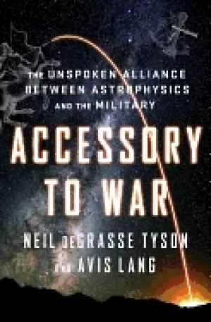 Image of accessory to war the unspoken alliance between astrophysics and the militar