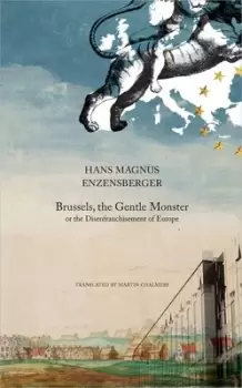 Image of Brussels the gentle monster or The disenfranchisement of Europe by Hans Magnus Enzensberger