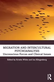 Image of Migration and Inter-Cultural Psychoanalysis : Unconscious Forces and Clinical Issues