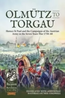 Image of Olmutz to Torgau : Horace St Paul and the Campaigns of the Austrian Army in the Seven Years War 1758-60