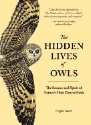 Image of hidden lives of owls the science and spirit of natures most elusive birds