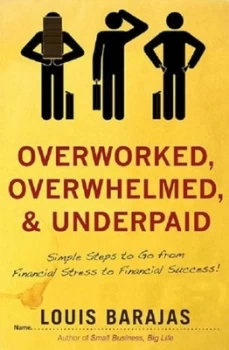 Image of Overworked Overwhelmed and Underpaid by Louis Barajas Book