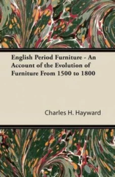 Image of English Period Furniture - an Account of the Evolution of Furniture from 15 by Charles H Hayward Paperback
