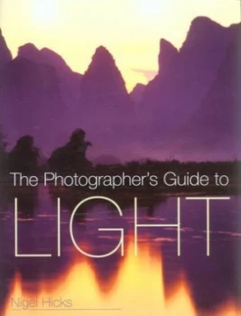 Image of The Photographers Guide to Light by Nigel Hicks Hardback