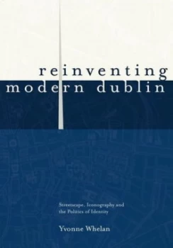 Image of Reinventing Modern Dublin by Yvonne Whelan Book