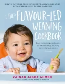 Image of The Flavour-Led Weaning Cookbook : Easy Recipes & Meal Plans to Wean Happy, Healthy, Adventurous Eaters
